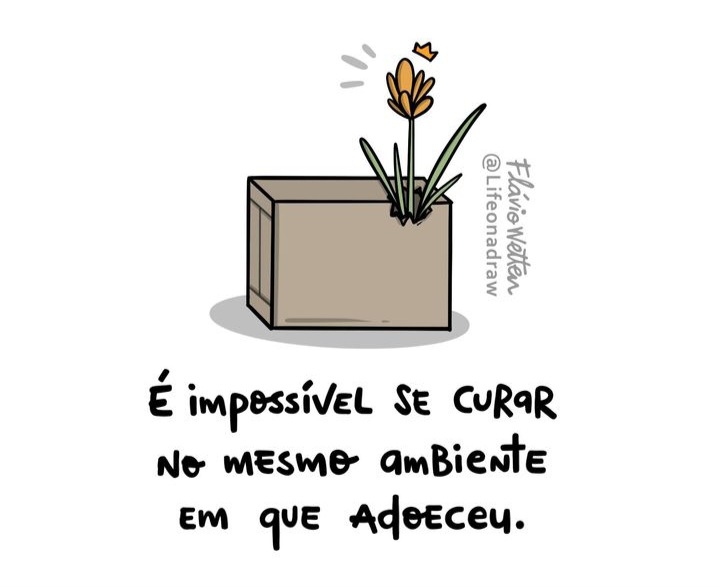 É impossível se curar no mesmo ambiente em que adoeceu
